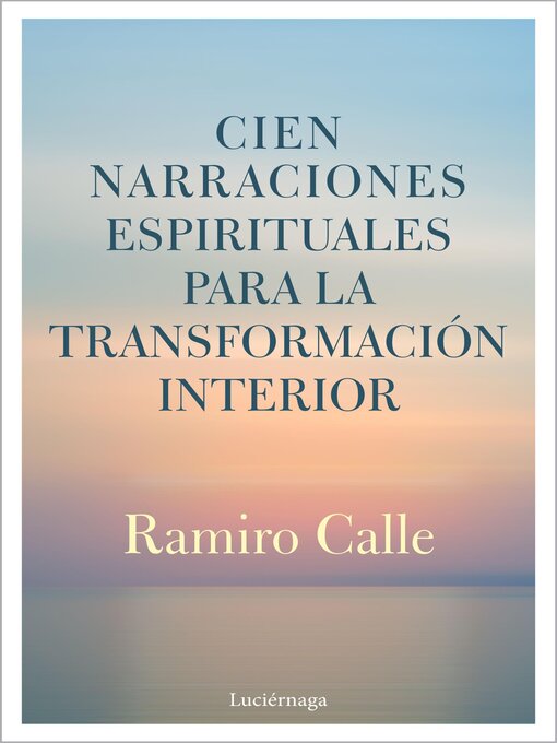Title details for Cien narraciones espirituales para la transformación interior by Ramiro Calle - Available